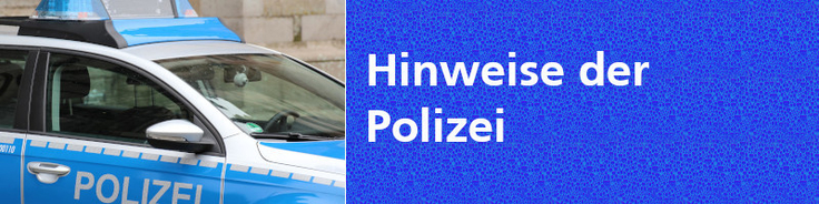 Hinweise der Polizei